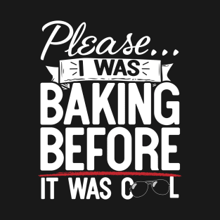 Please I Was Baking Before It Was Cool T-Shirt