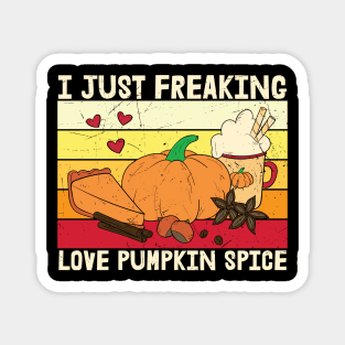 I Just Freaking Lover Pumpkin Spice | Pumpkin Spice Lover T-shirt | Funny Thanksgiving Gift Magnet