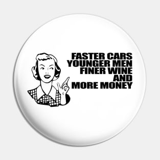 Faster Cars Younger Men Finer Wine More Money Pin