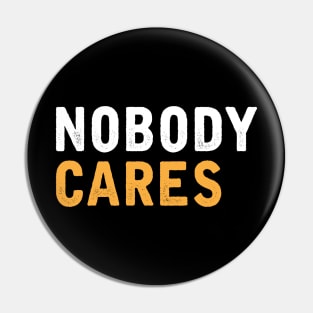 NOBODY CARES Pin