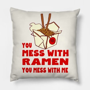 You Mess with Ramen, You Mess with Me Pillow