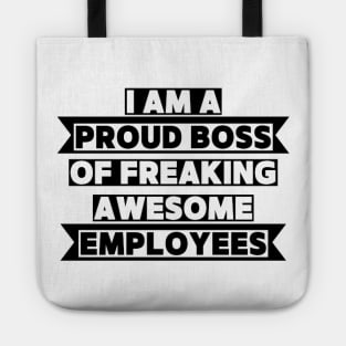 I am a proud boss of freaking awesome employees Tote