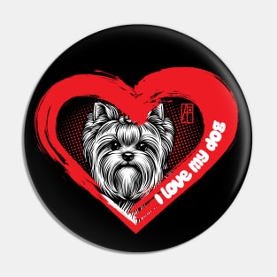 I Love My Yorkshire Terrier - Funny dog - I Love my dog Pin