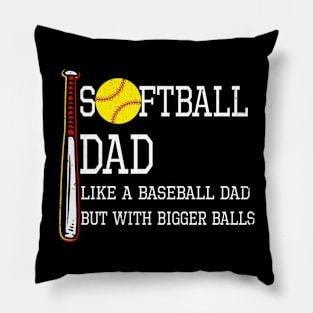 Softball Dad like A Baseball but with Bigger Balls Pillow