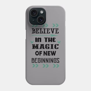 Believe in the Magic of New Beginnings Phone Case