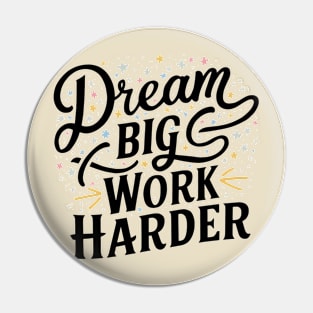 Dream Big Work Harder Pin