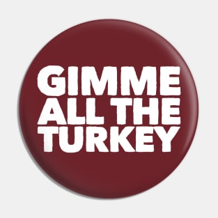 Gimme All The Turkey Pin