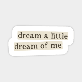 dream a little dream of me Magnet