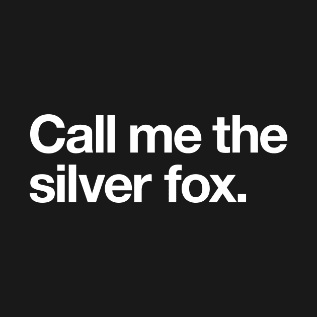 Call me the silver fox by Popvetica