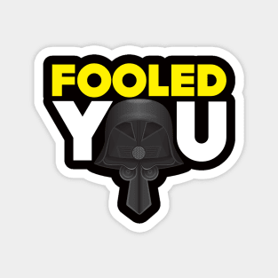 Fooled You - Dark Helmet Spaceballs - Yellow & White letters Magnet