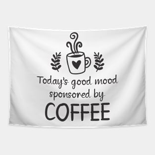 Todays Good Mood Sponsored By Coffee Gift Coffe Tapestry