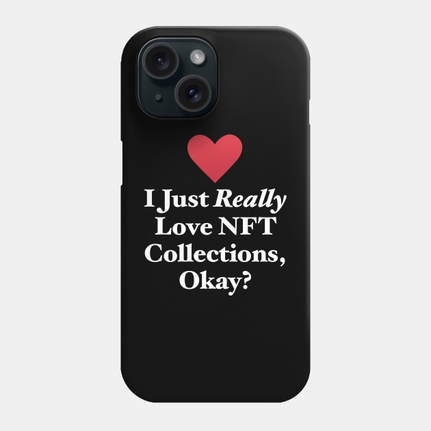 I Just Really Love NFT Collections, Okay? Phone Case by MapYourWorld