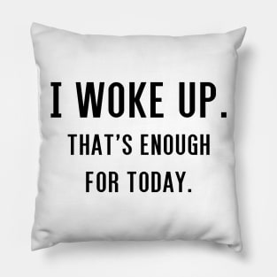 I Woke Up Pillow