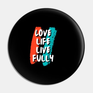 Love life, Live fully Pin