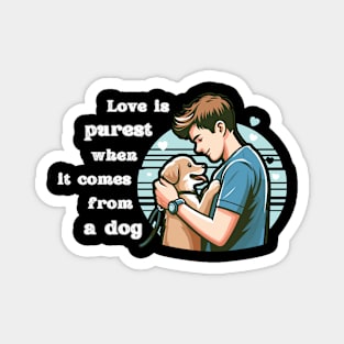 Love is purest when it comes from a dog - white pattern Magnet