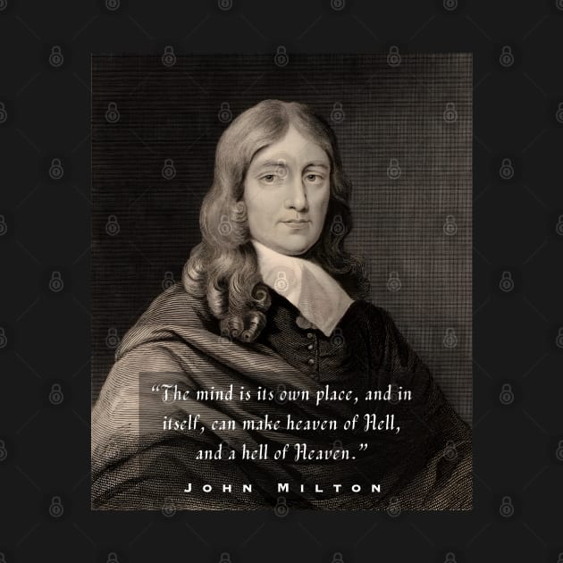 John Milton portrait and quote: “The mind is its own place and, in itself can make a heaven of hell or a hell of heaven.” by artbleed