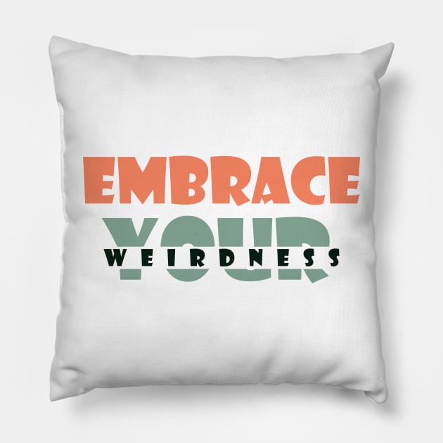 Embrace your weirdness Pillow by SamridhiVerma18