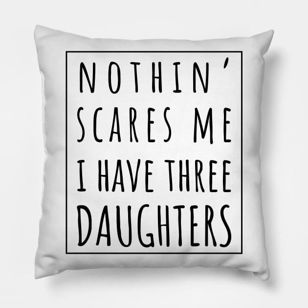 Nothin' Scares Me I Have Three Daughters. | Perfect Funny Gift for Dad Mom vintage. Pillow by VanTees