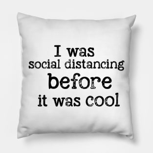 I was social distancing before it was cool Pillow