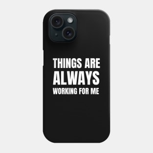 Things Are Always Working For Me Phone Case
