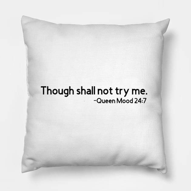 Though Shall Not Try Me Mood 24:7 Pillow by Upscale Queen