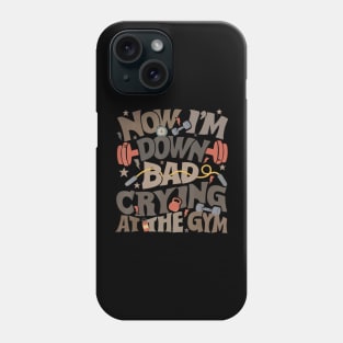 Now I'm Down Bad Crying At The Gym Ts Phone Case
