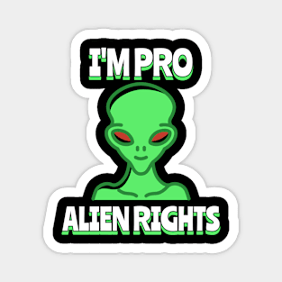 i'm pro alien rights Magnet