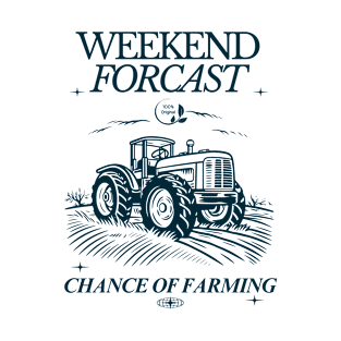 Weekend Forecast: 100% Chance of Farming T-Shirt