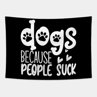 Dogs Because People Suck. Funny Dog Owner Design For All Dog Lovers. Tapestry