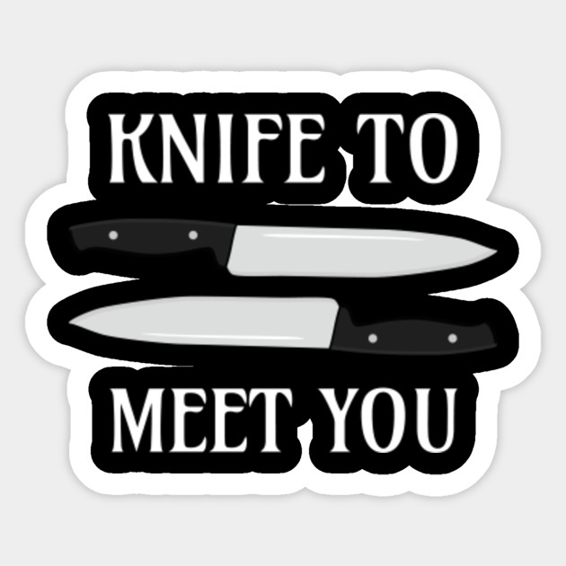 Knife Pun Knife To Meet You Knife Pun Sticker Teepublic
