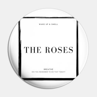 Wake Up & Smell The Roses Pin