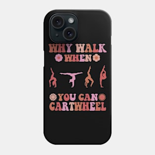 Why Walk When You Can Cartwheel Gymnastics Cool Cartwheel Phone Case