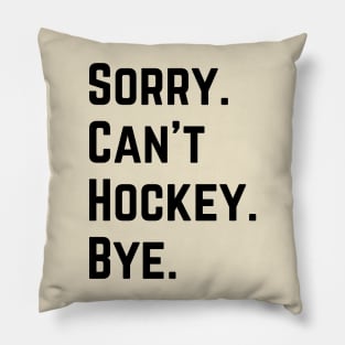 Sorry Can't Hockey Bye Pillow