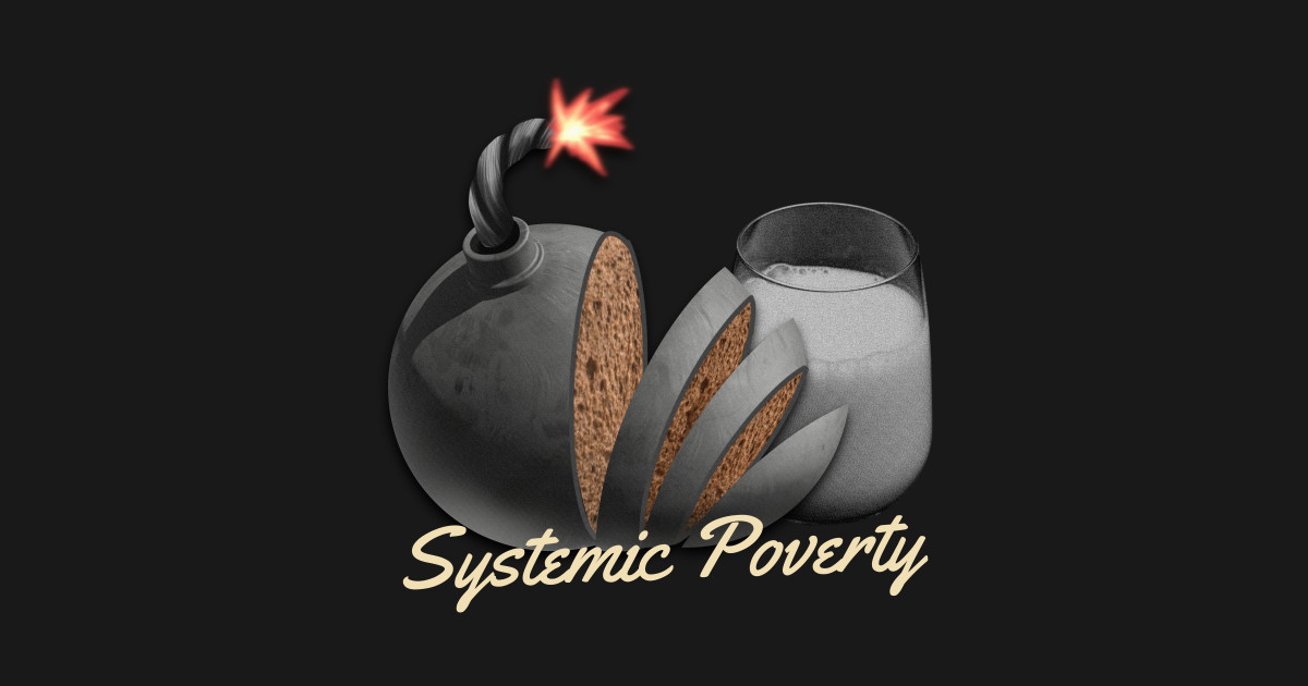 Systemic Poverty Bread Bomb Milk - Systemic Poverty - T-Shirt | TeePublic