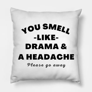 No Drama Here. You Smell Like Drama and a Headache. Please Go Away. Funny Humorous Quote. Pillow