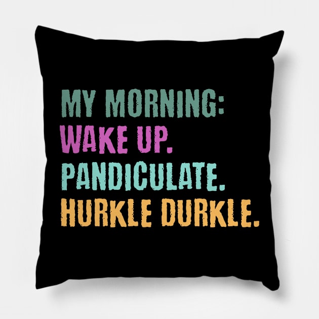 My Morning: Wake Up. Pandiculate. Hurkle Durkle. Funny Scottish slang weird words design Pillow by Luxinda