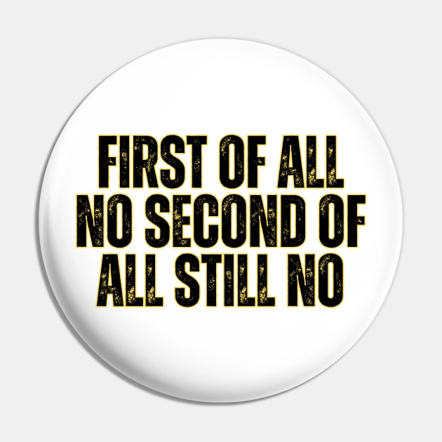 First of all no second of all still no Pin by Anik Arts