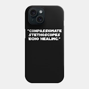 Compassionate Stethoscopes Echo Healing." Phone Case