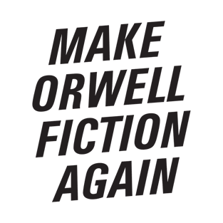 Make Orwell fiction again T-Shirt