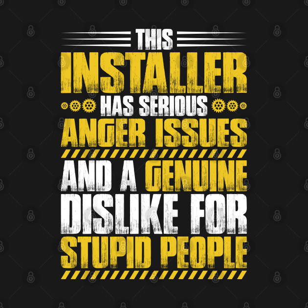 Installer - Installation - Anger Issues (Gift) by Krautshirts