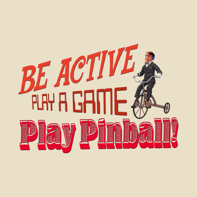 Be Active, Play Pinball by Uwantmytees