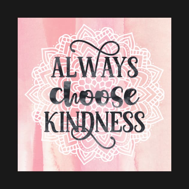 Always Choose Kindness typography quote by LittleBean