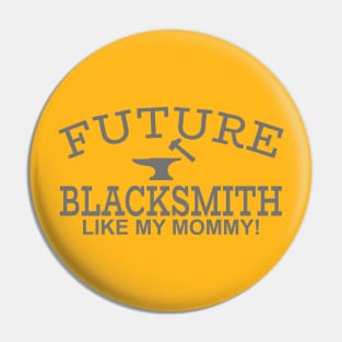 Future Blacksmith Like My Mommy! Pin