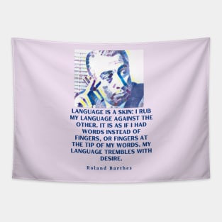 Roland Barthes portrait and quote: Language is a skin Tapestry