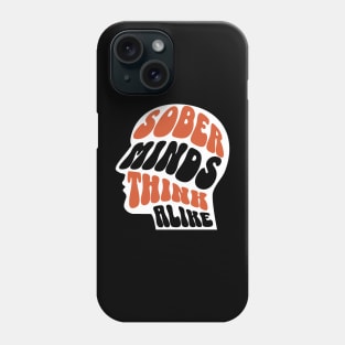 Sober Minds Think Alike Phone Case