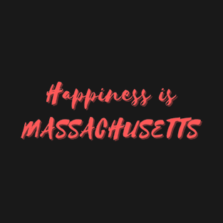 Happiness is Massachusetts T-Shirt