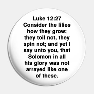 Luke 12:27  King James Version (KJV) Bible Verse Typography Pin