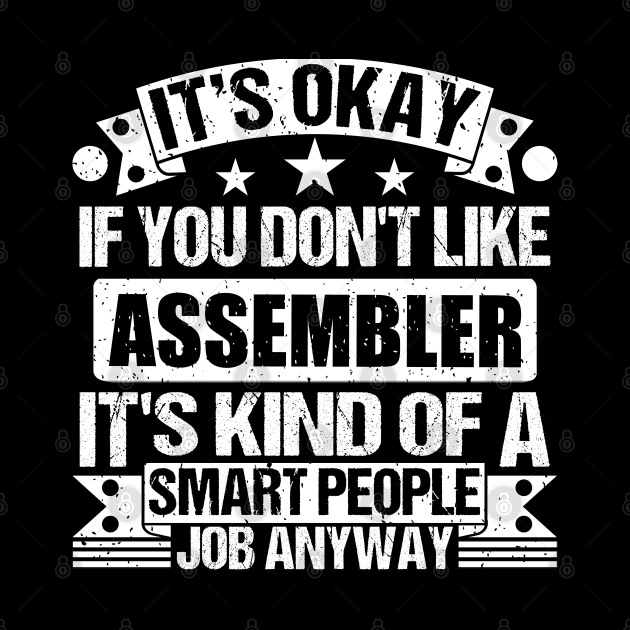 Assembler lover It's Okay If You Don't Like Assembler It's Kind Of A Smart People job Anyway by Benzii-shop 