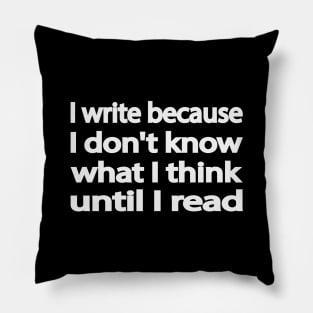 I write because I don't know what I think until I read Pillow