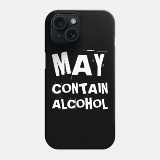 May Contain Alcohol. Funny NSFW Alcohol Drinking Quote Phone Case